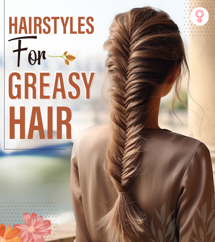 45 Hairstyles For Greasy Hair To Hide Oily Roots